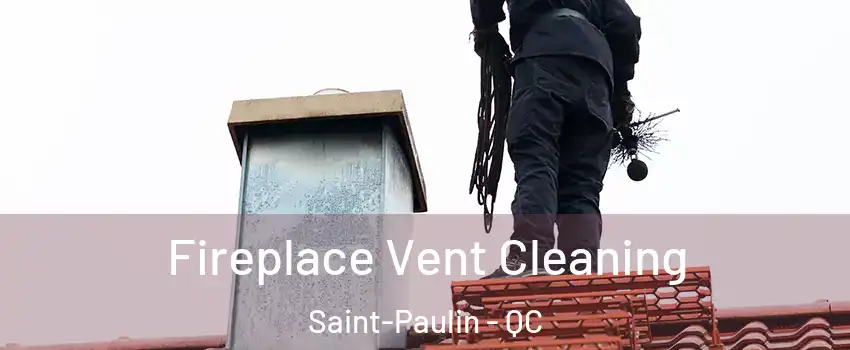  Fireplace Vent Cleaning Saint-Paulin - QC