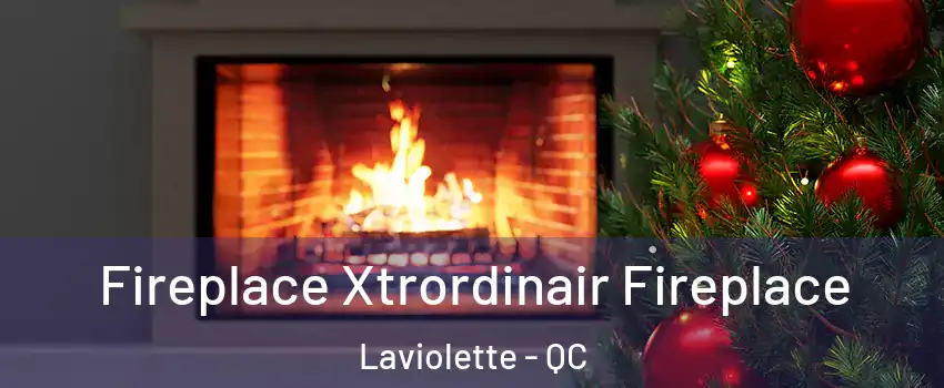 Fireplace Xtrordinair Fireplace Laviolette - QC