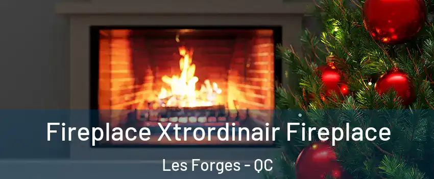 Fireplace Xtrordinair Fireplace Les Forges - QC