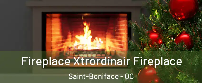 Fireplace Xtrordinair Fireplace Saint-Boniface - QC