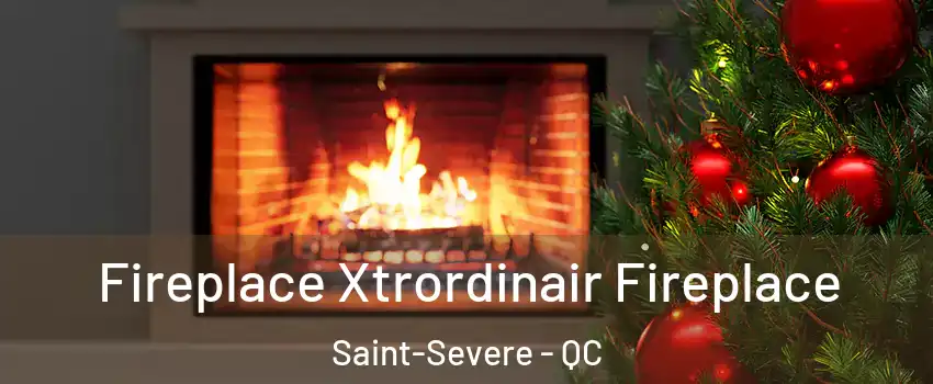 Fireplace Xtrordinair Fireplace Saint-Severe - QC