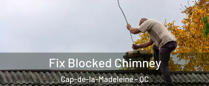  Fix Blocked Chimney Cap-de-la-Madeleine - QC
