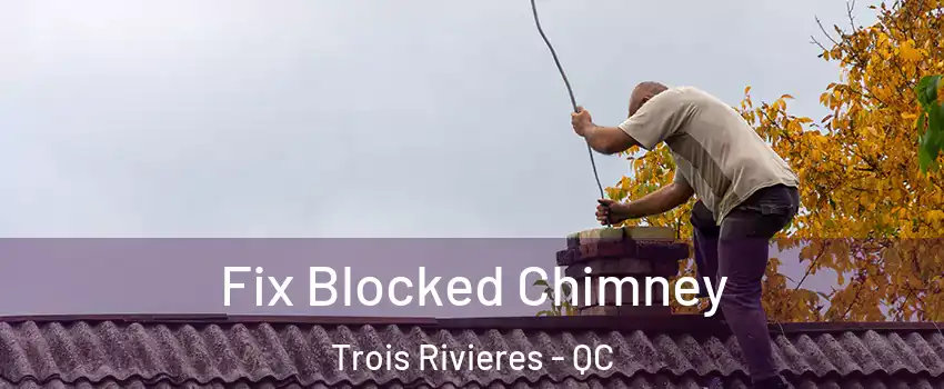  Fix Blocked Chimney Trois Rivieres - QC