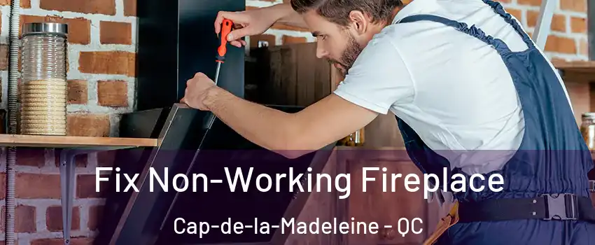  Fix Non-Working Fireplace Cap-de-la-Madeleine - QC