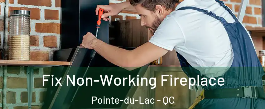  Fix Non-Working Fireplace Pointe-du-Lac - QC
