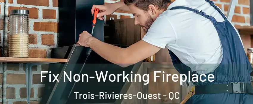  Fix Non-Working Fireplace Trois-Rivieres-Ouest - QC