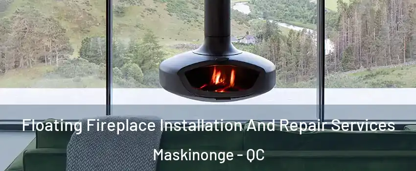  Floating Fireplace Installation And Repair Services Maskinonge - QC