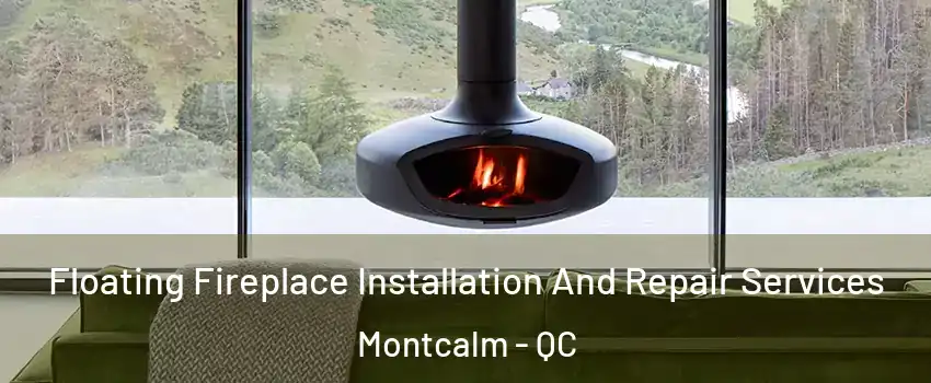  Floating Fireplace Installation And Repair Services Montcalm - QC