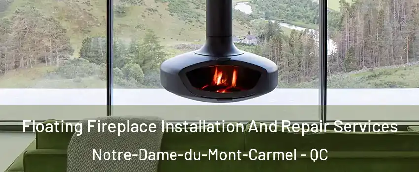  Floating Fireplace Installation And Repair Services Notre-Dame-du-Mont-Carmel - QC
