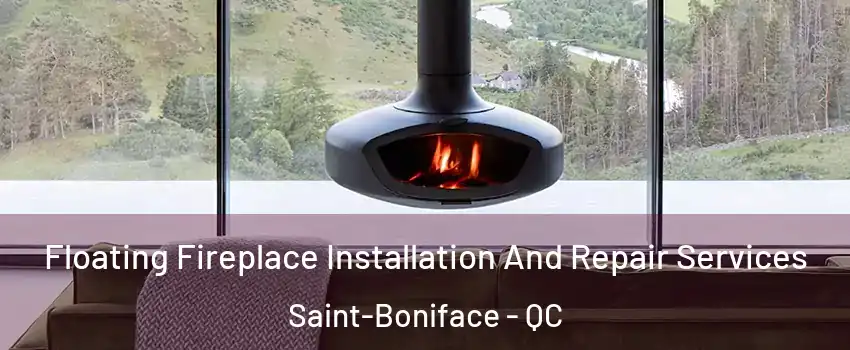  Floating Fireplace Installation And Repair Services Saint-Boniface - QC