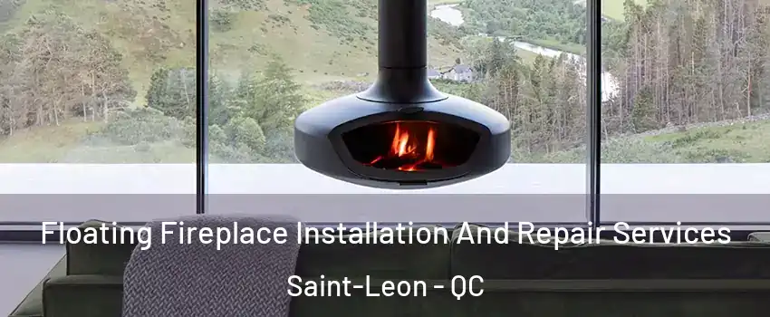  Floating Fireplace Installation And Repair Services Saint-Leon - QC