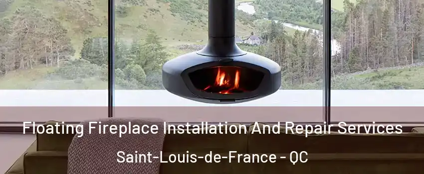  Floating Fireplace Installation And Repair Services Saint-Louis-de-France - QC