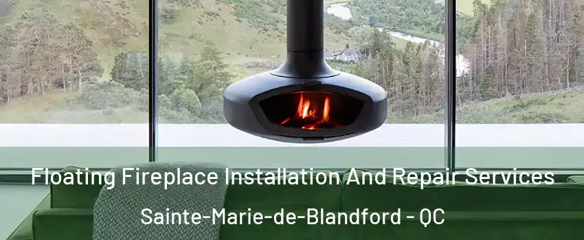  Floating Fireplace Installation And Repair Services Sainte-Marie-de-Blandford - QC