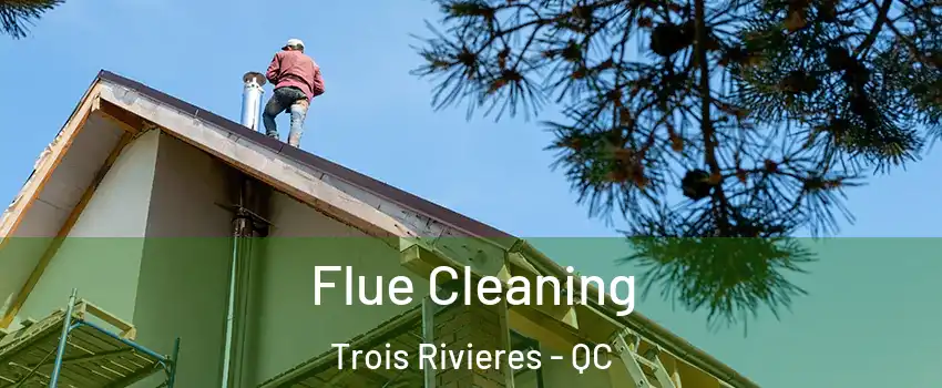  Flue Cleaning Trois Rivieres - QC