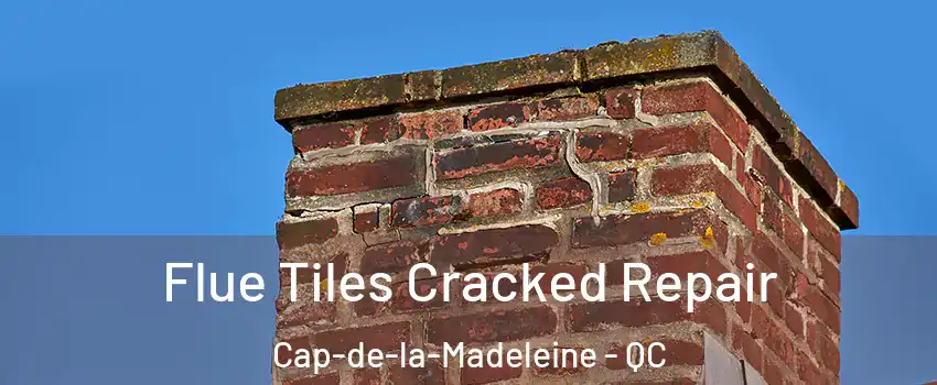  Flue Tiles Cracked Repair Cap-de-la-Madeleine - QC