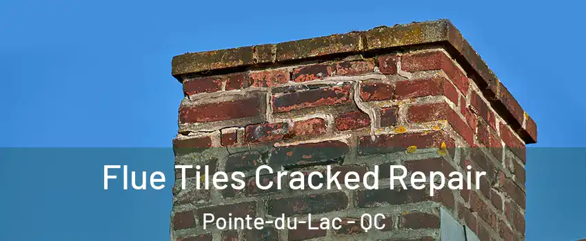  Flue Tiles Cracked Repair Pointe-du-Lac - QC