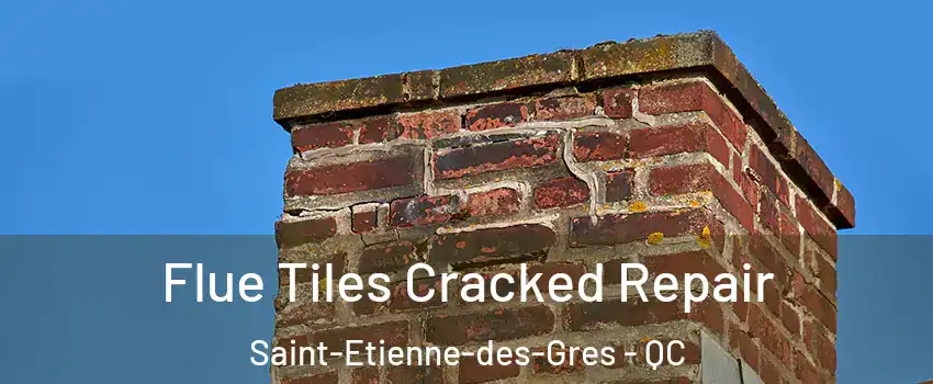  Flue Tiles Cracked Repair Saint-Etienne-des-Gres - QC