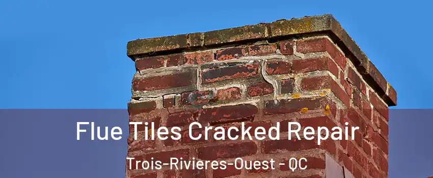  Flue Tiles Cracked Repair Trois-Rivieres-Ouest - QC