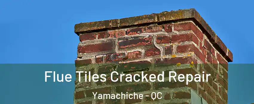  Flue Tiles Cracked Repair Yamachiche - QC