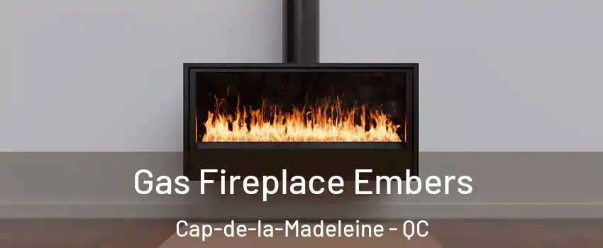  Gas Fireplace Embers Cap-de-la-Madeleine - QC