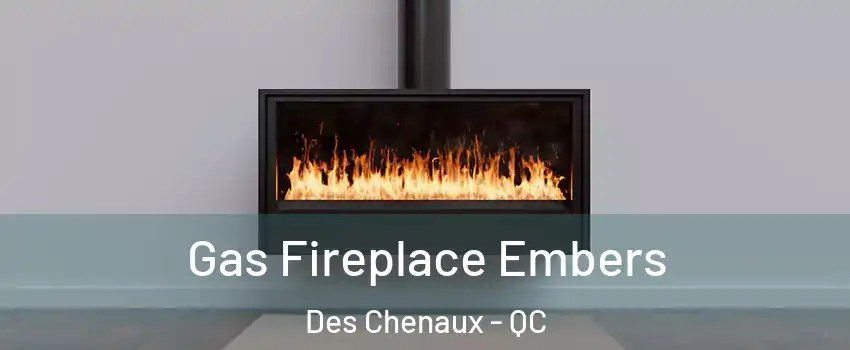  Gas Fireplace Embers Des Chenaux - QC