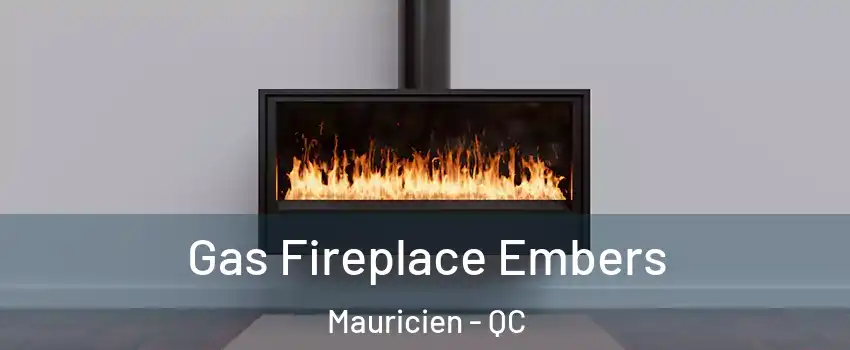  Gas Fireplace Embers Mauricien - QC