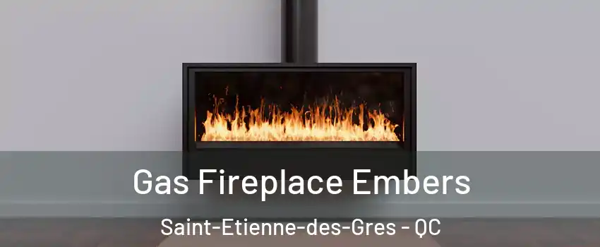  Gas Fireplace Embers Saint-Etienne-des-Gres - QC