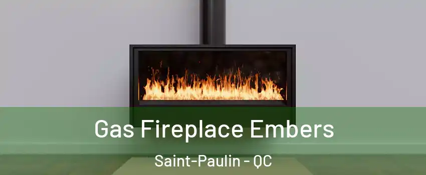  Gas Fireplace Embers Saint-Paulin - QC