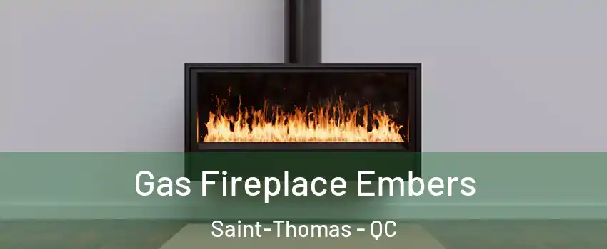  Gas Fireplace Embers Saint-Thomas - QC