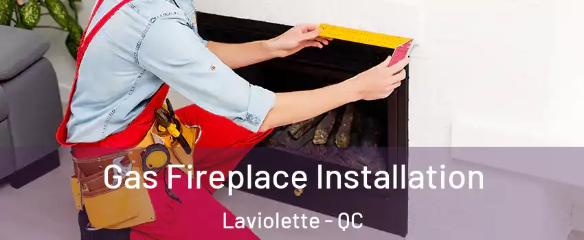  Gas Fireplace Installation Laviolette - QC