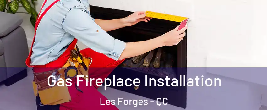  Gas Fireplace Installation Les Forges - QC