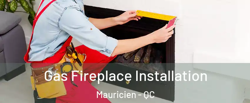  Gas Fireplace Installation Mauricien - QC