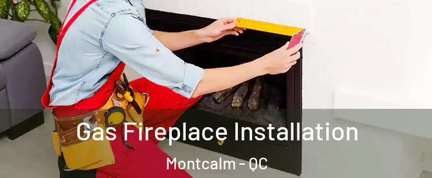  Gas Fireplace Installation Montcalm - QC