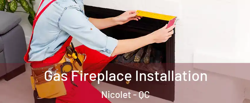  Gas Fireplace Installation Nicolet - QC