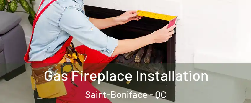  Gas Fireplace Installation Saint-Boniface - QC