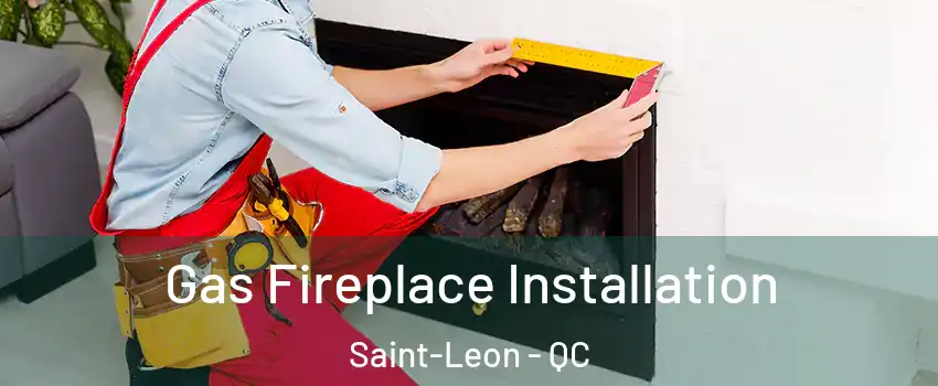  Gas Fireplace Installation Saint-Leon - QC