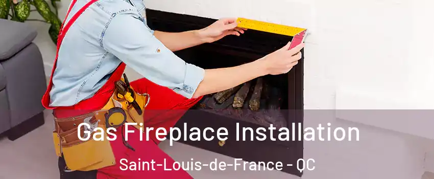  Gas Fireplace Installation Saint-Louis-de-France - QC