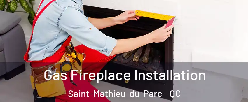 Gas Fireplace Installation Saint-Mathieu-du-Parc - QC
