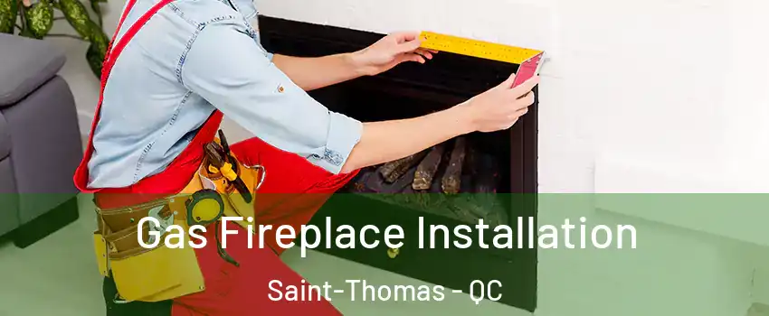  Gas Fireplace Installation Saint-Thomas - QC