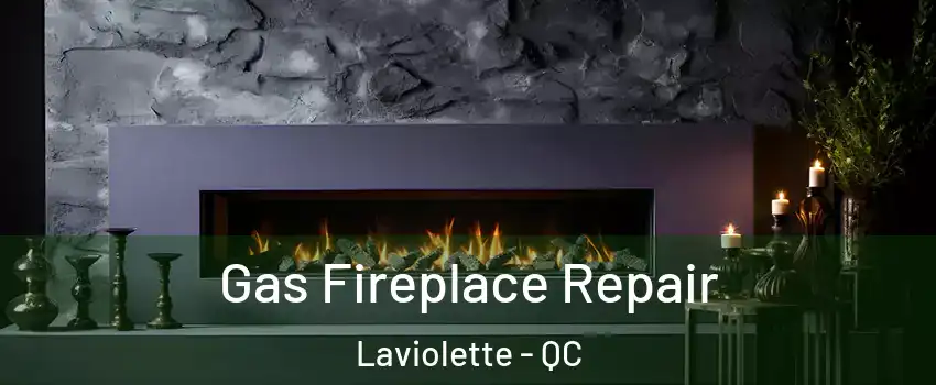  Gas Fireplace Repair Laviolette - QC