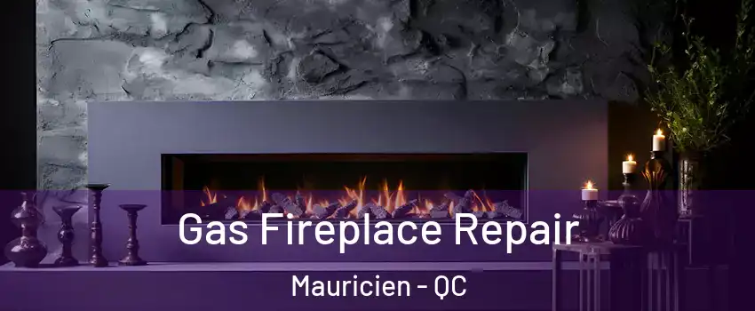  Gas Fireplace Repair Mauricien - QC