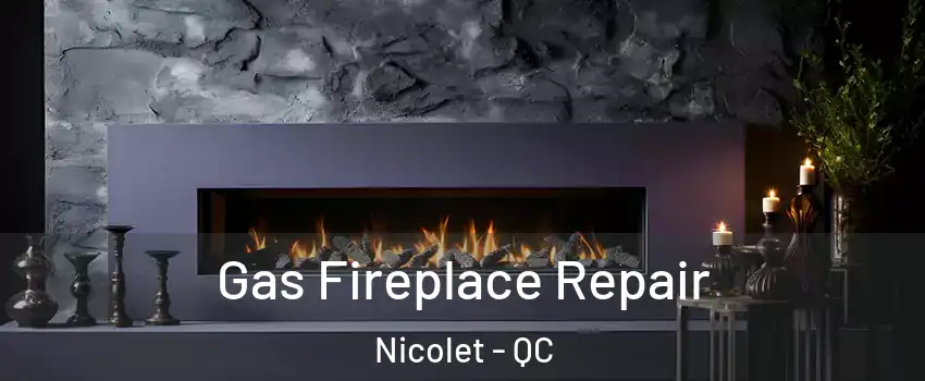  Gas Fireplace Repair Nicolet - QC