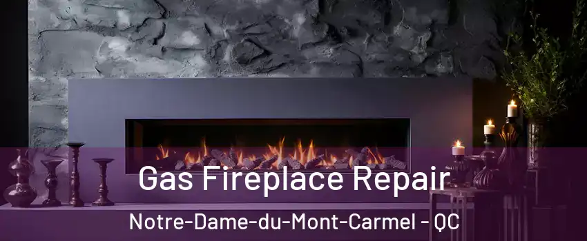  Gas Fireplace Repair Notre-Dame-du-Mont-Carmel - QC