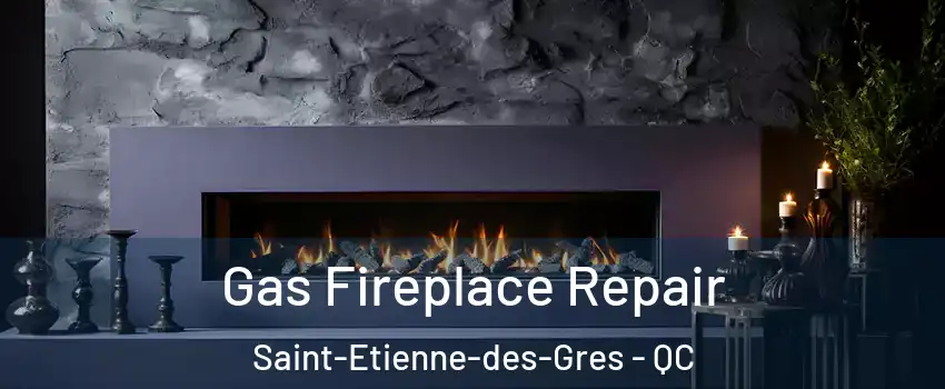  Gas Fireplace Repair Saint-Etienne-des-Gres - QC
