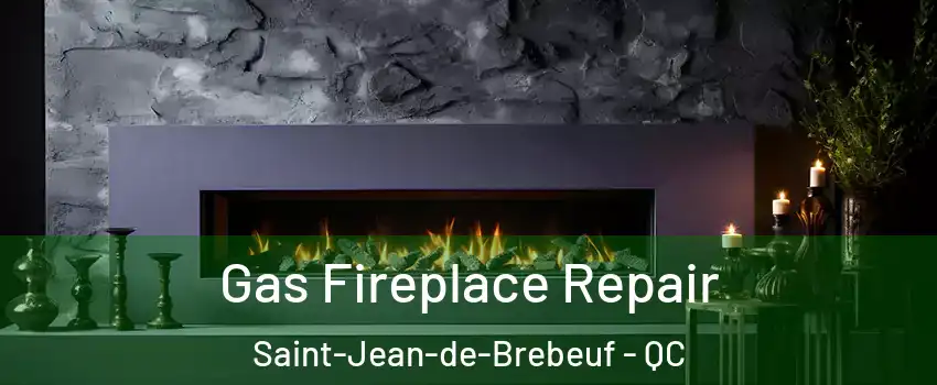  Gas Fireplace Repair Saint-Jean-de-Brebeuf - QC