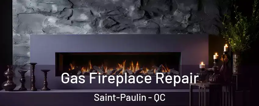  Gas Fireplace Repair Saint-Paulin - QC