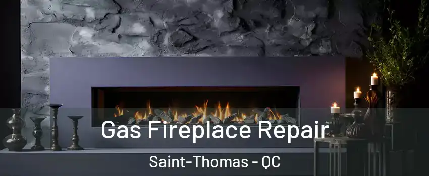  Gas Fireplace Repair Saint-Thomas - QC