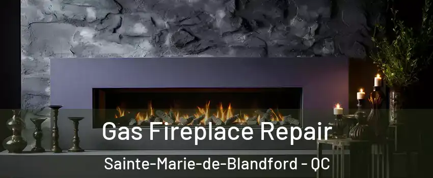  Gas Fireplace Repair Sainte-Marie-de-Blandford - QC