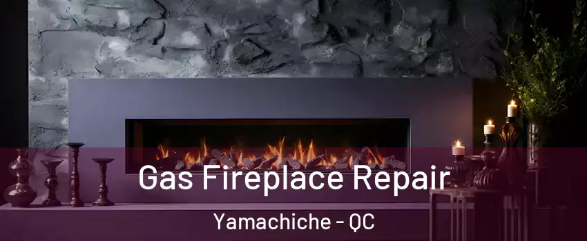  Gas Fireplace Repair Yamachiche - QC
