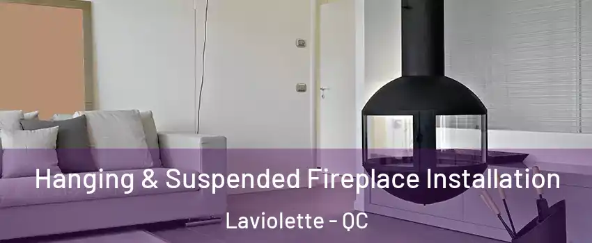 Hanging & Suspended Fireplace Installation Laviolette - QC